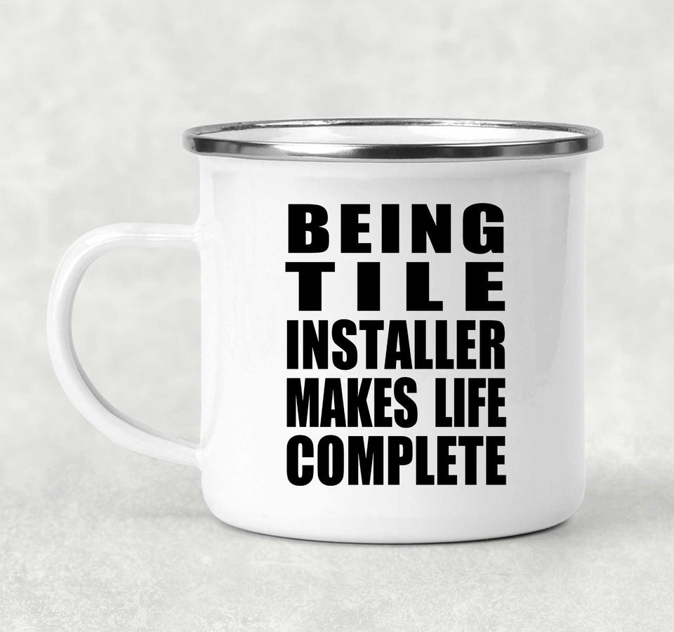 Being Tile Installer Makes Life Complete - 12oz Camping Mug