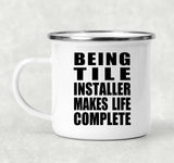 Being Tile Installer Makes Life Complete - 12oz Camping Mug
