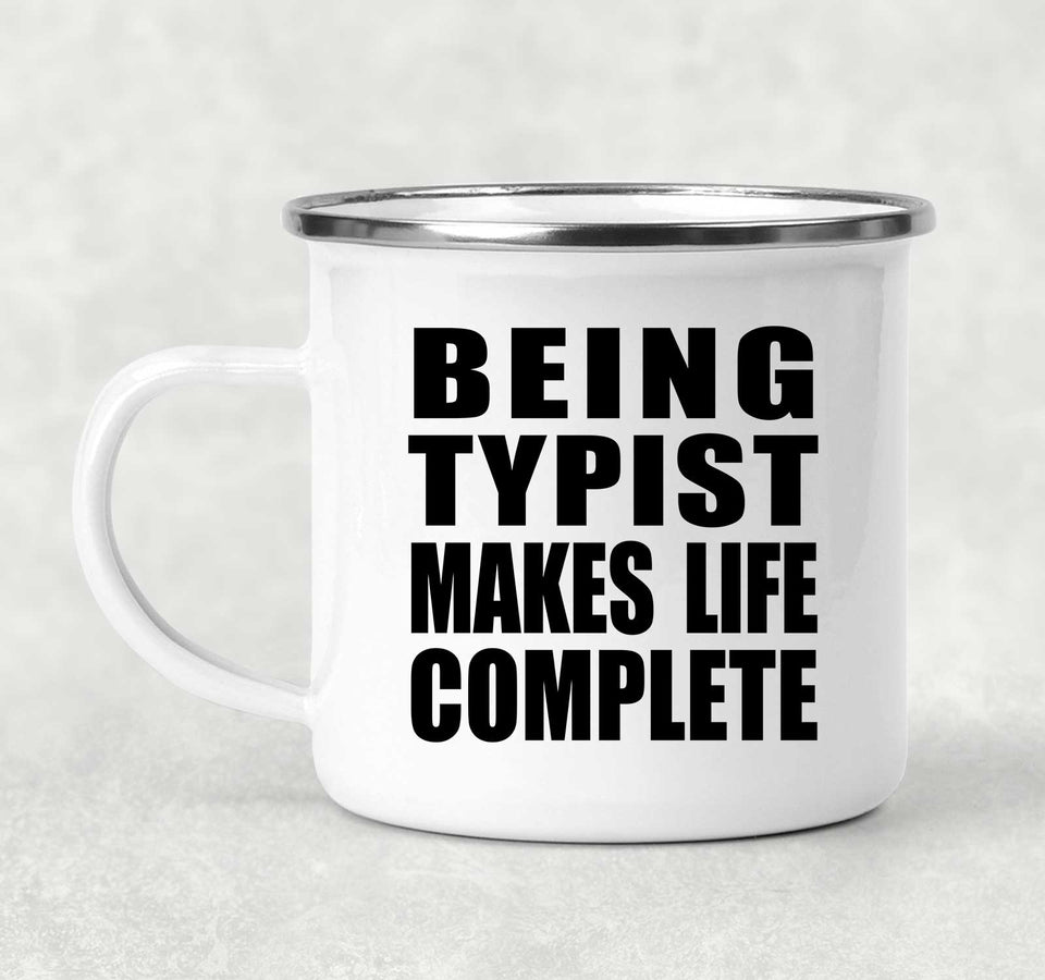 Being Typist Makes Life Complete - 12oz Camping Mug