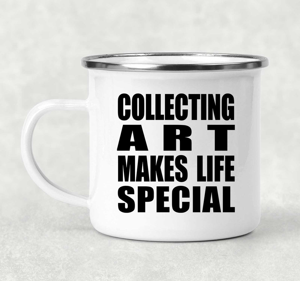 Collecting Art Makes Life Special - 12oz Camping Mug