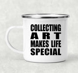 Collecting Art Makes Life Special - 12oz Camping Mug