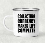 Collecting Currency Makes Life Complete - 12oz Camping Mug