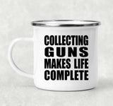 Collecting Guns Makes Life Complete - 12oz Camping Mug