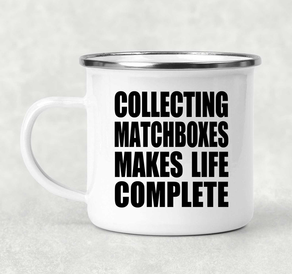 Collecting Matchboxes Makes Life Complete - 12oz Camping Mug