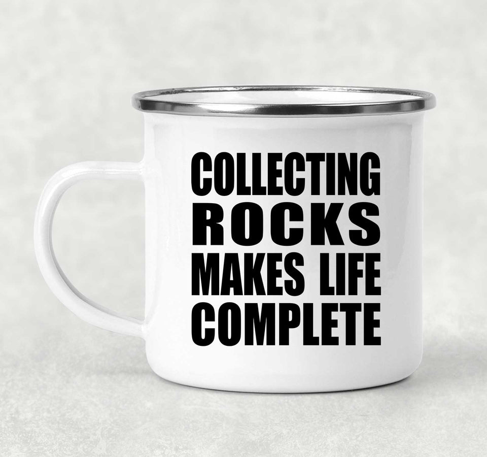 Collecting Rocks Makes Life Complete - 12oz Camping Mug