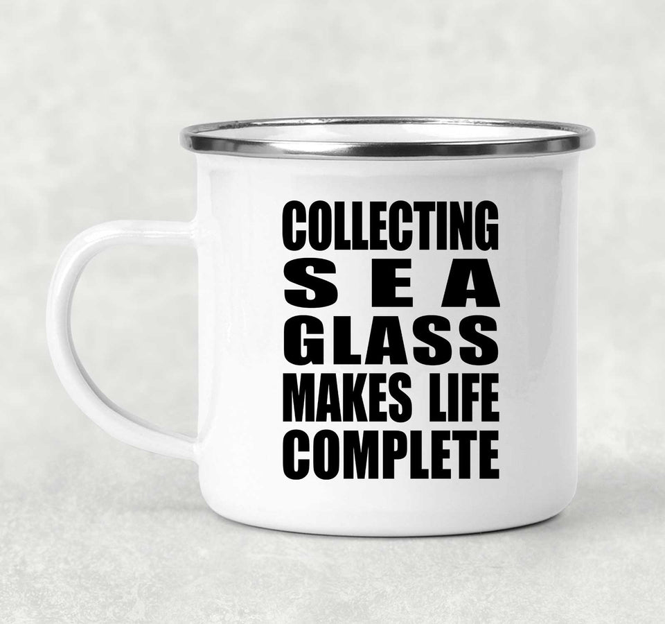 Collecting Sea Glass Makes Life Complete - 12oz Camping Mug