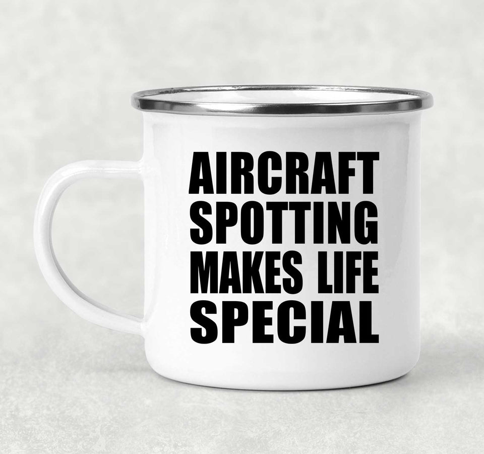 Aircraft Spotting Makes Life Special - 12oz Camping Mug