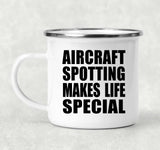Aircraft Spotting Makes Life Special - 12oz Camping Mug