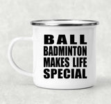 Ball Badminton Makes Life Special - 12oz Camping Mug