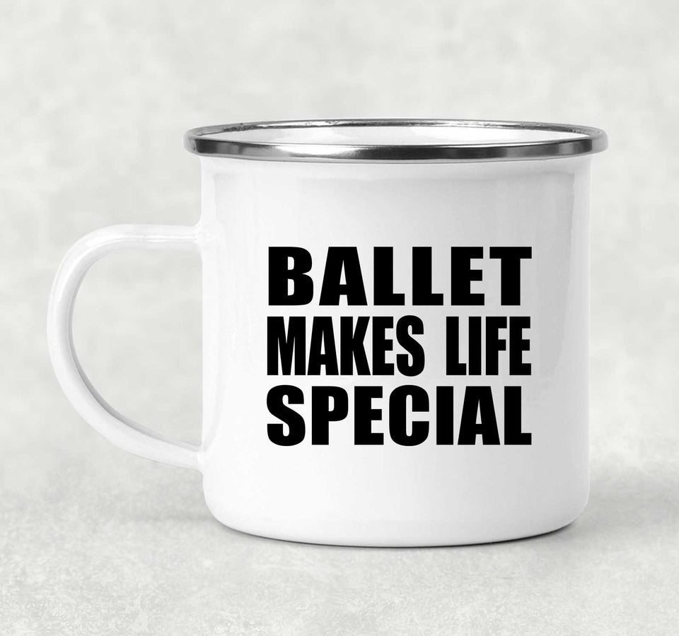 Ballet Makes Life Special - 12oz Camping Mug