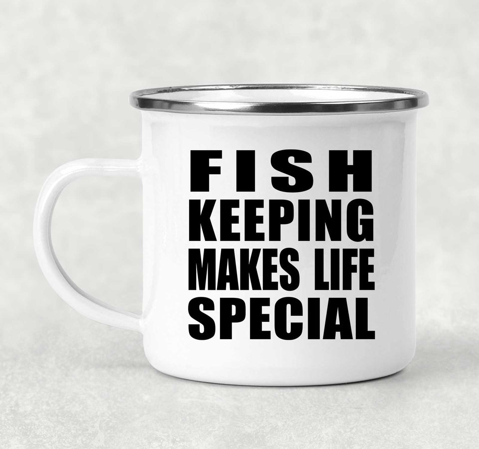 Fish Keeping Makes Life Special - 12oz Camping Mug