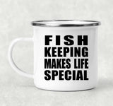 Fish Keeping Makes Life Special - 12oz Camping Mug
