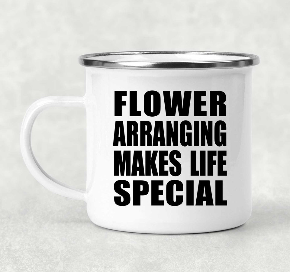 Flower Arranging Makes Life Special - 12oz Camping Mug