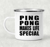 Ping Pong Makes Life Special - 12oz Camping Mug