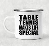 Table Tennis Makes Life Special - 12oz Camping Mug