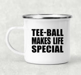 Tee-Ball Makes Life Special - 12oz Camping Mug