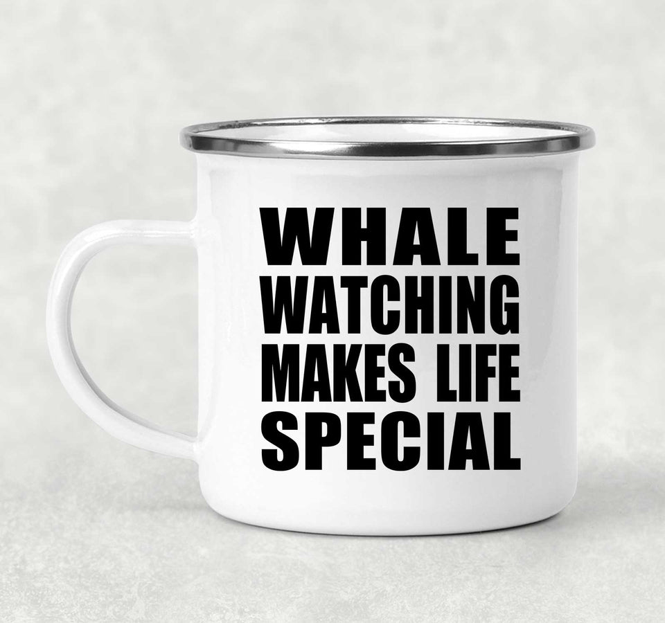 Whale Watching Makes Life Special - 12oz Camping Mug