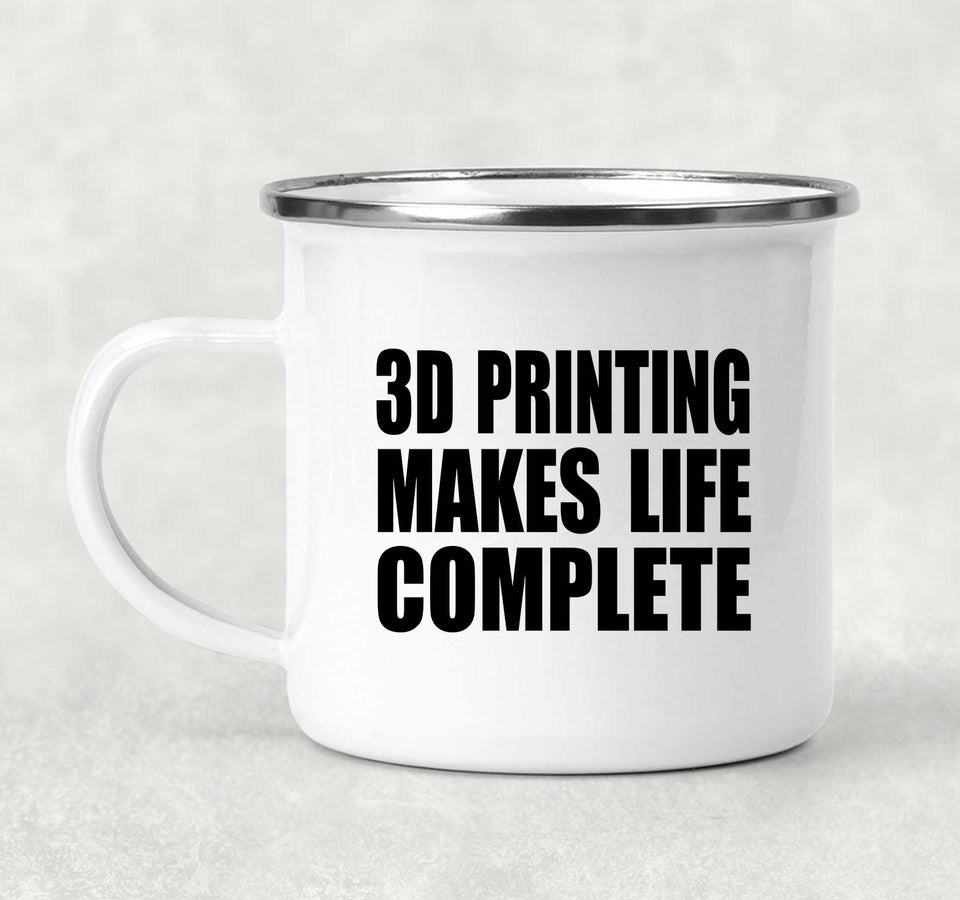 3D Printing Makes Life Complete - 12oz Camping Mug