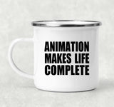 Animation Makes Life Complete - 12oz Camping Mug