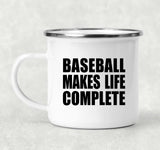 Baseball Makes Life Complete - 12oz Camping Mug