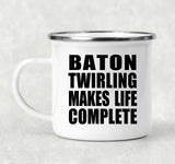 Baton Twirling Makes Life Complete - 12oz Camping Mug