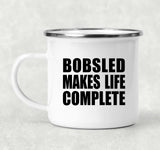 Bobsled Makes Life Complete - 12oz Camping Mug
