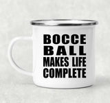 Bocce Ball Makes Life Complete - 12oz Camping Mug