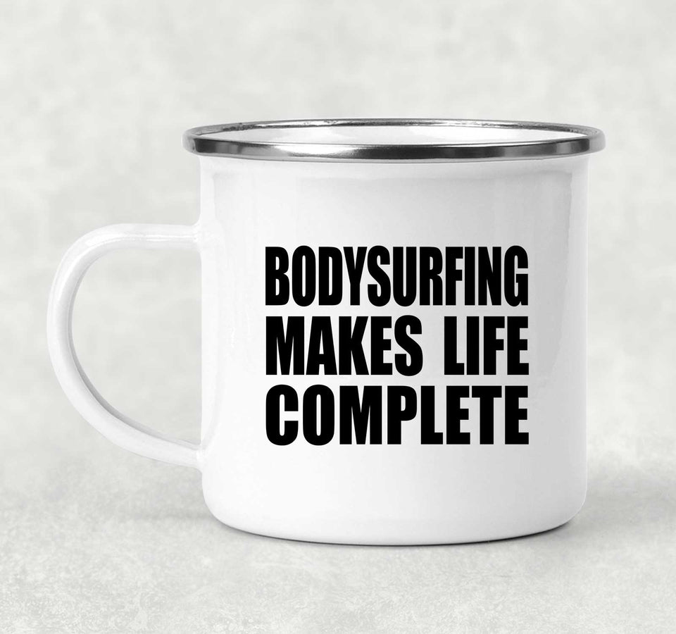 Bodysurfing Makes Life Complete - 12oz Camping Mug