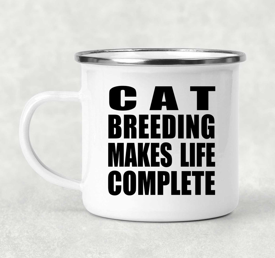 Cat Breeding Makes Life Complete - 12oz Camping Mug
