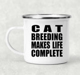 Cat Breeding Makes Life Complete - 12oz Camping Mug