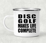 Disc Golf Makes Life Complete - 12oz Camping Mug