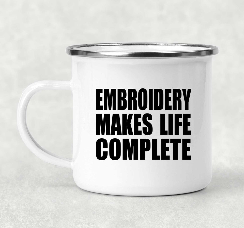 Embroidery Makes Life Complete - 12oz Camping Mug