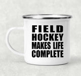 Field Hockey Makes Life Complete - 12oz Camping Mug