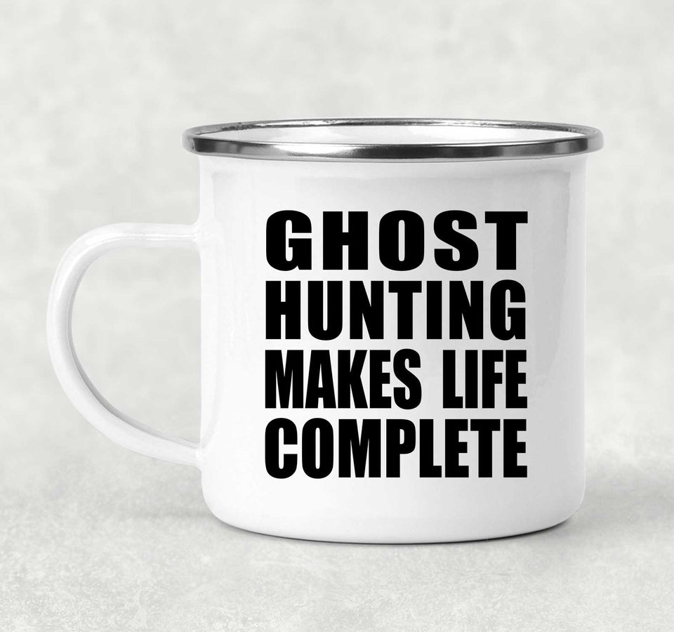 Ghost Hunting Makes Life Complete - 12oz Camping Mug