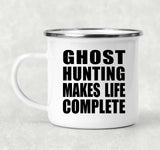 Ghost Hunting Makes Life Complete - 12oz Camping Mug