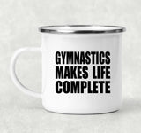 Gymnastics Makes Life Complete - 12oz Camping Mug