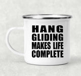 Hang Gliding Makes Life Complete - 12oz Camping Mug