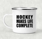 Hockey Makes Life Complete - 12oz Camping Mug