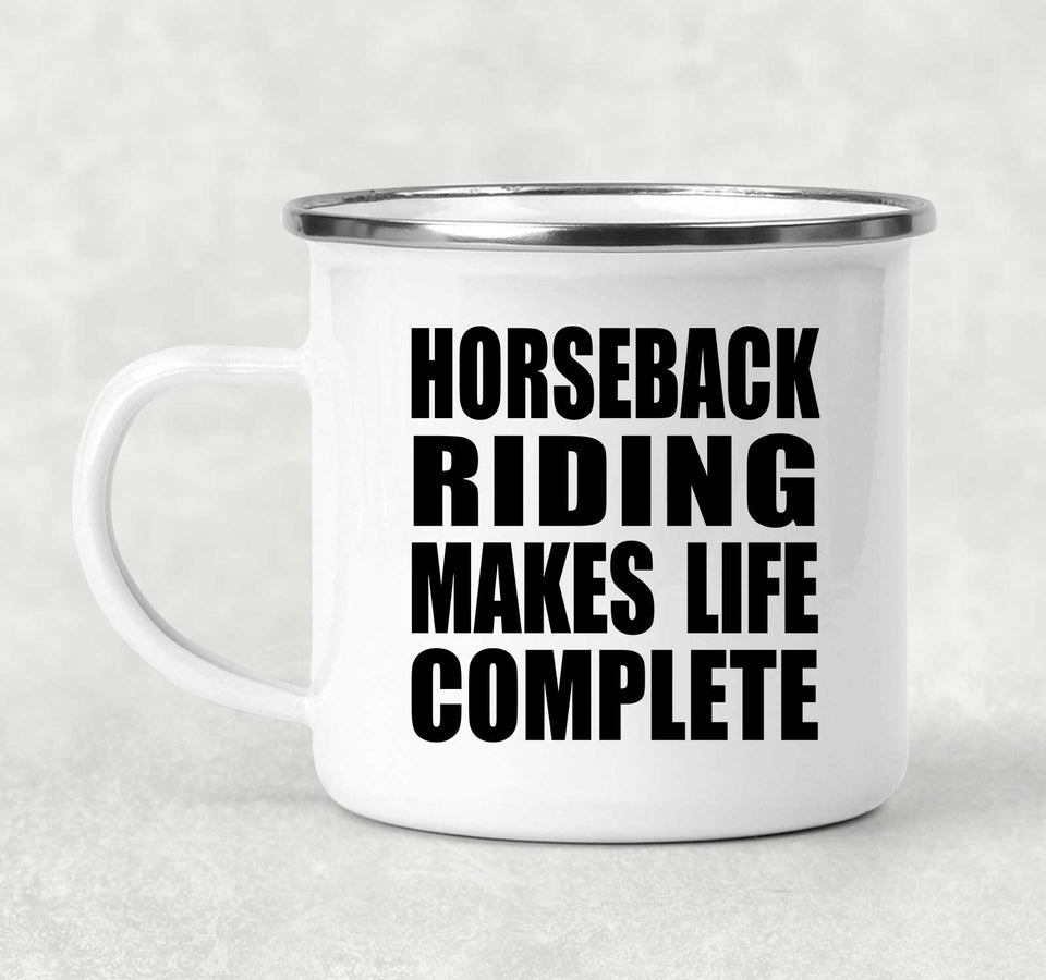 Horseback Riding Makes Life Complete - 12oz Camping Mug
