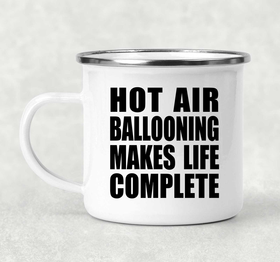 Hot Air Ballooning Makes Life Complete - 12oz Camping Mug