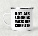 Hot Air Ballooning Makes Life Complete - 12oz Camping Mug