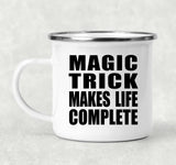 Magic Trick Makes Life Complete - 12oz Camping Mug