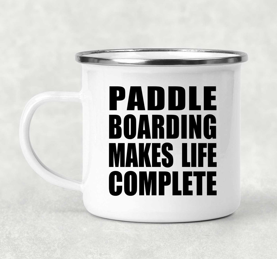 Paddle Boarding Makes Life Complete - 12oz Camping Mug