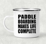 Paddle Boarding Makes Life Complete - 12oz Camping Mug