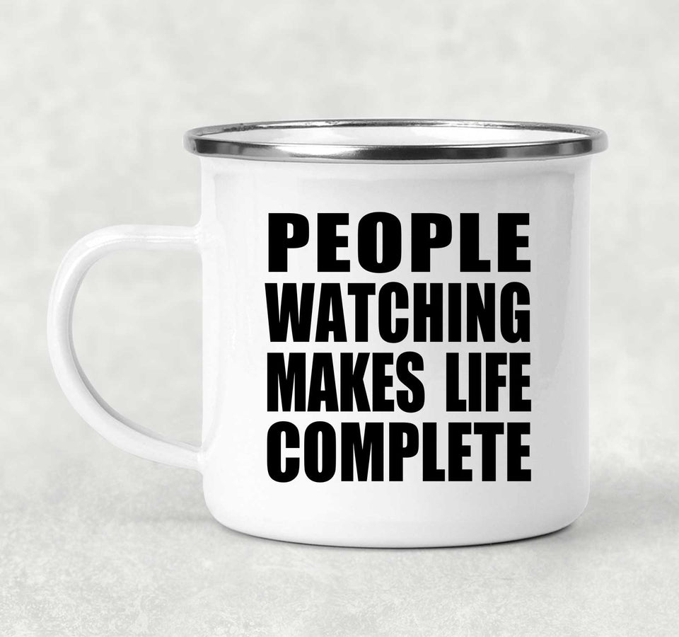 People Watching Makes Life Complete - 12oz Camping Mug