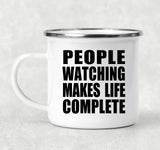 People Watching Makes Life Complete - 12oz Camping Mug