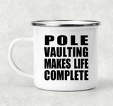 Pole Vaulting Makes Life Complete - 12oz Camping Mug