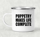 Puppetry Makes Life Complete - 12oz Camping Mug