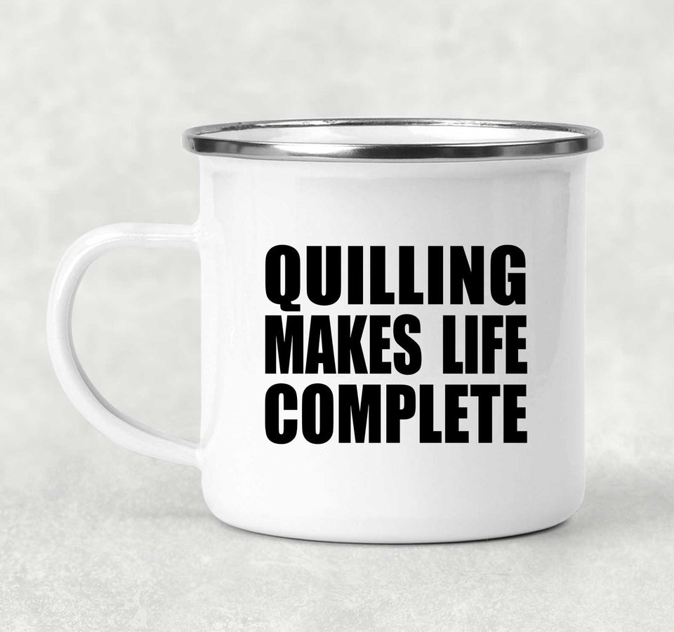 Quilling Makes Life Complete - 12oz Camping Mug