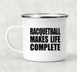 Racquetball Makes Life Complete - 12oz Camping Mug